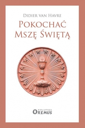 Pokochać Mszę Świętą - Didier van Havre