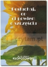 Posłuchaj co ci powiem o szczęściu Kłopotowski Ignacy Bł. Ks