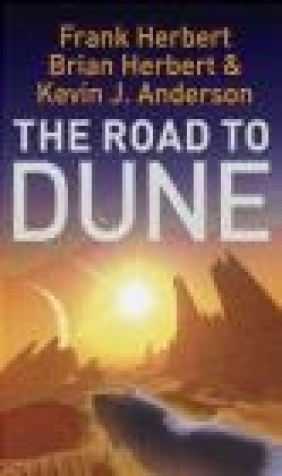 Road to Dune Brian Herbert, Frank Herbert, Kevin J. Anderson