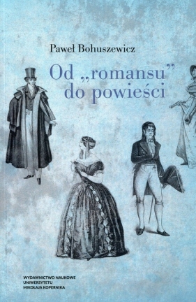 Od romansu do powieści Studia o polskiej literaturze narracyjnej druga połowa XVII wieku-pierwsza połowa XIX wieku - Bohuszewicz Paweł