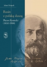 Rusin z polską duszą Platon Kostecki (1832-1908) Adam Świątek