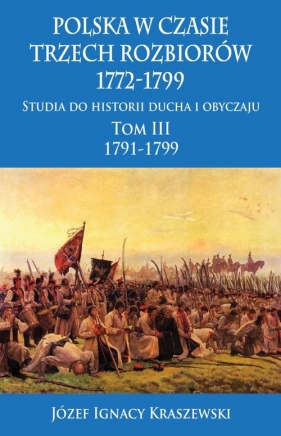 Polska w czasie trzech rozbiorów, 1772-1799 - Józef Ignacy Kraszewski