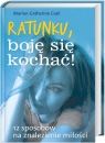 Ratunku, boję się kochać! 12 sposobów na znalezienie miłości Grall Marion-Catherine