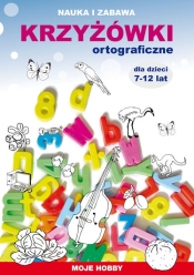 Krzyżówki ortograficzne dla dzieci 7-12 lat Moje hobby - Guzowska Beata