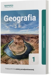 Geografia 1. Podręcznik. Zakres podstawowy. Liceum i technikum