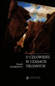 O człowieku w czasach trudnych - Szulakiewicz Marek<br />