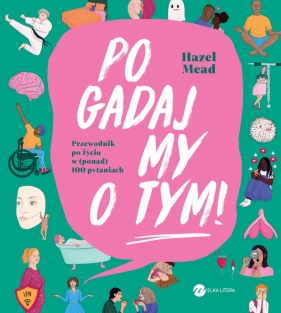 Pogadajmy o tym. Przewodnik po życiu w (ponad) 100 pytaniach - Hazel Mead