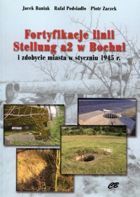 Fortyfikacje linii Stellung a2 w Bochni - Jacek Baniak, Piotr Zaczek, Podsiadło Rafał