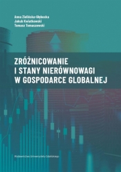 Zróżnicowanie i stany nierównowagi w gospodarce.. - Anna Zielińska-Głębocka, Jakub Kwiatkowski, Tomasz Tomaszewski