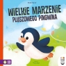 Czytam dziecku codziennie. Wielkie marzenie pluszowego pingwina