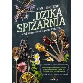 Dzika spiżarnia czyli zbieractwo dla początkujących - Sergei Boutenko
