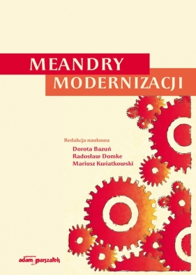 Meandry Modernizacji - (red.) Dorota Bazuń, Domke Radosław , Mariusz Kwiatkowski