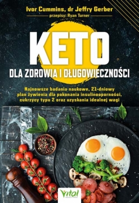 Keto dla zdrowia i długowieczności. Najnowsze badania naukowe, 21-dniowy plan żywienia dla pokonania insulinooporności, cukrzycy typu 2 oraz uzyskania idealnej wagi