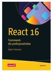 React 16. Framework dla profesjonalistów - Freeman Adam