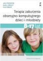 Terapia zaburzenia obsesyjno-kompulsyjnego dzieci i młodzieży. Podręcznik terapeuty - Audra Langley, John Piacentini, Tami Roblek
