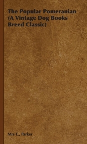 The Popular Pomeranian (A Vintage Dog Books Breed Classic)