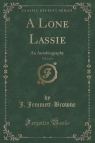 A Lone Lassie, Vol. 2 of 3 An Autobiography (Classic Reprint) Jemmett-Browne J.