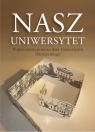 Nasz Uniwersytet Wspomnienia pracowników Uniwersytetu Warszawskiego