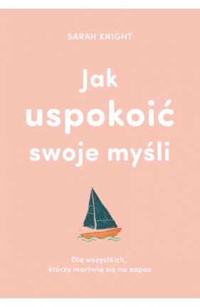 Jak uspokoić swoje myśli - Sarah Knight