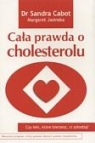 Cała prawda o cholesterolu Czy leki które bierzesz ci szkodzą? Cabot Sandra, Jasinska Margaret