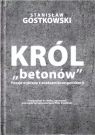 Król betonów Stanisław Gostkowski