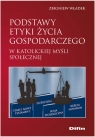 Podstawy etyki życia gospodarczego w katolickiej myśli społecznej Władek Zbigniew