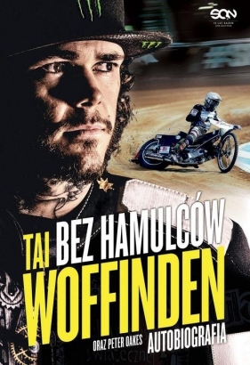 Bez hamulców. Tai Woffinden. Autobiografia - Peter Oakes, Tai Woffinden