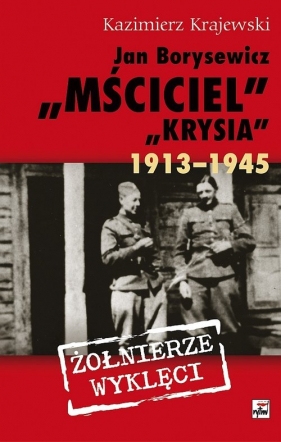 Jan Borysewicz "Krysia", "Mściciel" 1913-1945 - Krajewski Kazimierz
