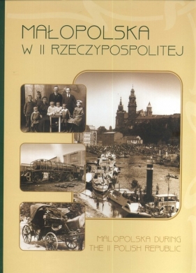 Małopolska w II Rzeczypospolitej Małopolska during the II Polish Republic - Adam Bartosz