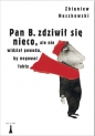 Pan B zdziwił się nieco ale nie widział powodu by negować fakty - Zbigniew Naszkowski