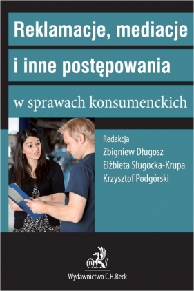 Reklamacje, mediacje i inne postępowania w sprawach konsumenckich - Zbigniew Długosz, Krzysztof Podgórski, Elżbieta Sługocka-Krupa