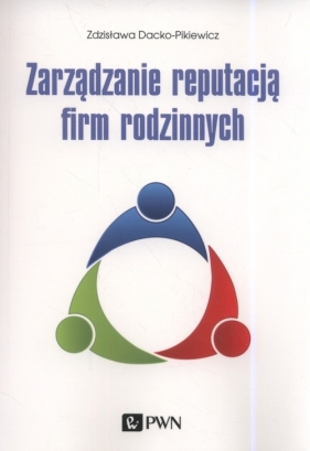 Zarządzanie reputacją firm rodzinnych - Dacko-Pikiewicz Zdzisława