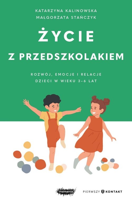 Życie z przedszkolakiem Rozwój, emocje i relacje dzieci w wieku 3-6 lat