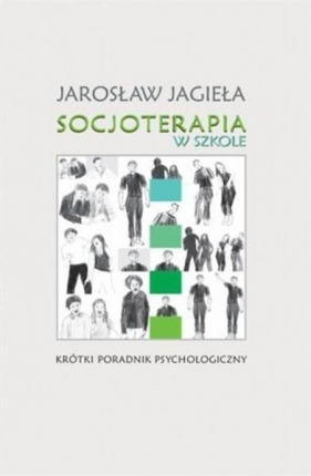 Socjoterapia w szkole - Jarosła Jagieła