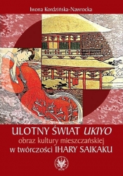 Ulotny świat ukiyo obraz kultury mieszczańskiej w twórczości Ihary Saikaku - Iwona Kordzińska-Nawrocka