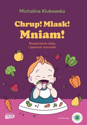 Chrup! Mlask! Mniam! Rozszerzanie diety i żywienie starszaka - Michalina Klukowska