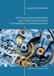 Instytucja zajęcia stanowiska jako forma współdziałania w stanowieniu i stosowaniu prawa - Staniszewska Lucyna