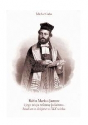 Rabin Markus Jastrow i jego wizja reformy judaizmu - Galas Michał 
