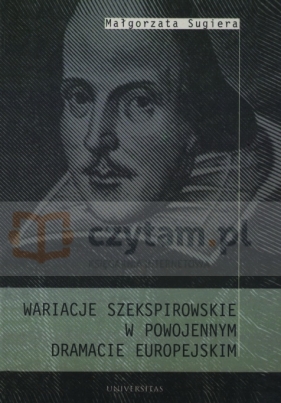 Wariacje Szekspirowskie w powojennym dramacie europejskim - Małgorzata Sugiera