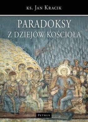 Paradoksy z dziejów Kościoła - Kracik Jan