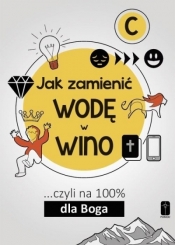 Jak zamienić wodę w wino... Czyli na 100 dla Boga - Kalisiak Maciej