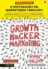 Growth Hacker Marketing O przyszłości PR marketingu i reklamy Holiday Ryan