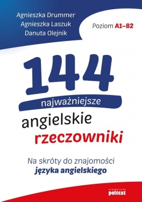 144 najważniejsze angielskie rzeczowniki - Drummer Agnieszka, Laszuk Agnieszka, Olejnik Danuta