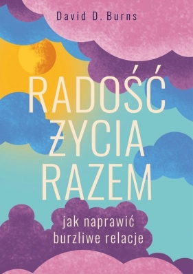 Radość życia razem. Jak naprawić burzliwe relacje - Burns David D.