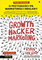 Growth Hacker Marketing O przyszłości PR marketingu i reklamy - Holiday Ryan