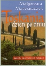 Toskania dzień po dniu Zapiski spełnionych marzeń Matyjaszczyk Małgorzata