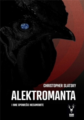 Alektromanta i inne opowieści niesamowite - Christopher Slatsky