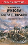 Wiktoria polskiej husarii. Kircholm 1605 Henryk Wisner