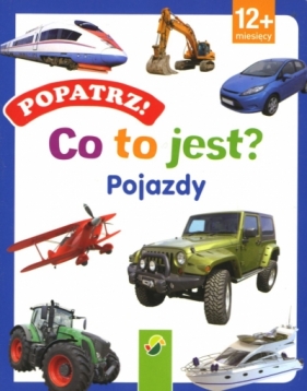 Popatrz! Co to jest? Pojazdy - Opracowanie zbiorowe