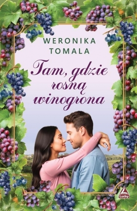 Tam gdzie rosną winogrona - Weronika Tomala